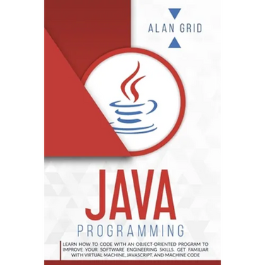 Java Programming: Learn How to Code With an Object-Oriented Program to Improve Your Software Engineering Skills. Get Familiar with Virtual Machine, Ja