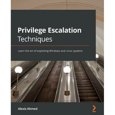 Privilege Escalation Techniques: Learn the art of exploiting Windows and Linux systems