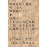 Working with Words: On Learning to Speak Christian