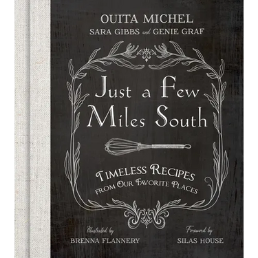 Just a Few Miles South: Timeless Recipes from Our Favorite Places
