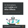UI Animations with Lottie and After Effects: Create, render, and ship stunning animations natively on mobile with React Native