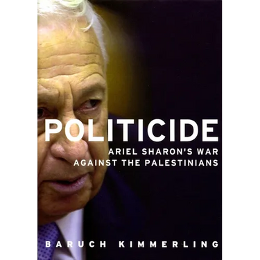 Politicide: The Real Legacy of Ariel Sharon