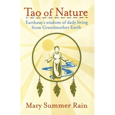 Tao of Nature: Earthway's Wisdom of Daily Living from Grandmother Earth