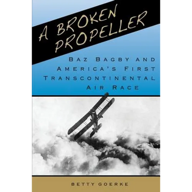 A Broken Propeller: Baz Bagby and America's First Transcontinental Air Race