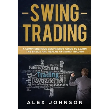 Swing Trading: A Comprehensive Beginner's Guide to Learn the Basics and Realms of Swing Trading