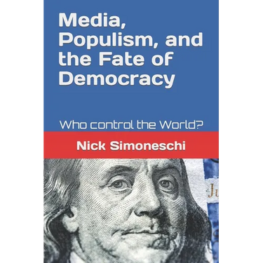 Media, Populism, and the Fate of Democracy: Who control the World?