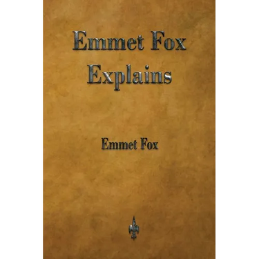 Emmet Fox Explains