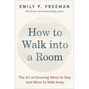 How to Walk Into a Room: The Art of Knowing When to Stay and When to Walk Away