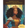 Shades of You: PRINCESS DREAMS EDITION COLORING BOOK: A Coloring Book of African-American Princesses