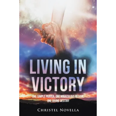 Living in Victory: One Simple Prayer, One Miraculous Rescue, One Divine Destiny