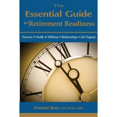 The Essential Guide to Retirement Readiness: Finances, Health & Wellness, Relationships, Life Purpose