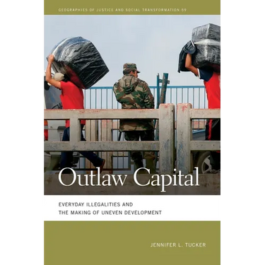 Outlaw Capital: Everyday Illegalities and the Making of Uneven Development