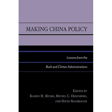 Making China Policy: Lessons from the Bush and Clinton Administrations