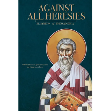 Against All Heresies: with Discourse Against the Latins and Chapters on Prayer