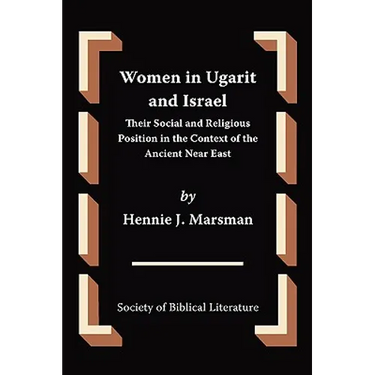 Women in Ugarit and Israel: Their Social and Religious Position in the Context of the Ancient Near East