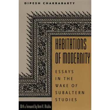 Habitations of Modernity: Essays in the Wake of Subaltern Studies