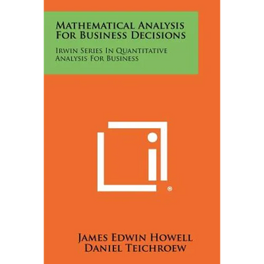 Mathematical Analysis For Business Decisions: Irwin Series In Quantitative Analysis For Business