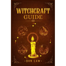 Witchcraft Guide: A Modern Guide to Witchcraft with Moon Spells, Rituals, Herbal Power, Crystal Magic, and Candle. Create Your Own Magical Life (2022