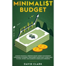 Minimalist Budget: Achieve Financial Freedom: Smart Money Management Strategies to Budget Your Money Effectively. Learn Ways to Save, Inv