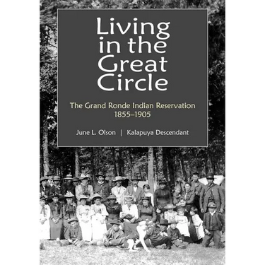 Living in the Great Circle: The Grand Ronde Indian Reservation 1855-1905