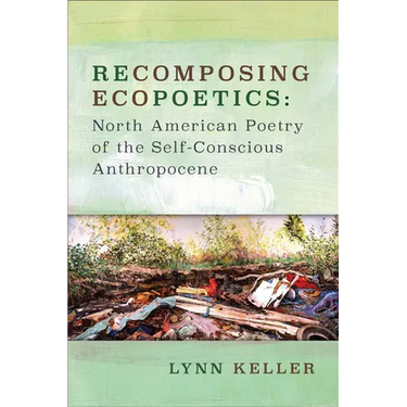 Recomposing Ecopoetics: North American Poetry of the Self-Conscious Anthropocene