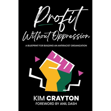 Profit Without Oppression: A Blueprint for Building An Antiracist Organization