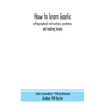 How To Learn Gaelic: Orthographical Instructions, Grammar, And Reading Lessons