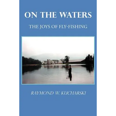 On the Waters: The Joys of Fly-Fishing