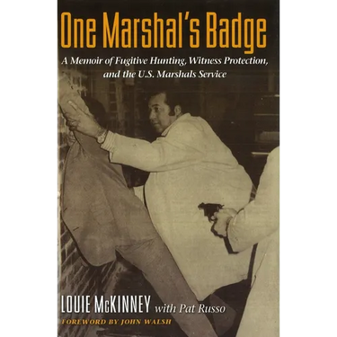 One Marshal's Badge: A Memoir of Fugitive Hunting, Witness Protection, and the U.S. Marshals Service