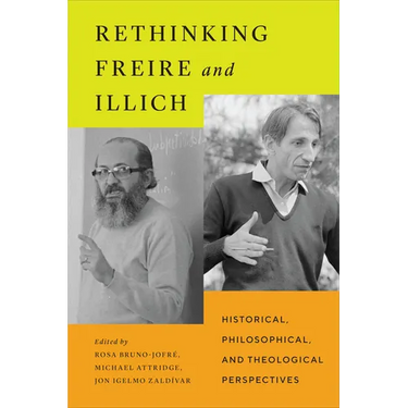 Rethinking Freire and Illich: Historical, Philosophical, and Theological Perspectives