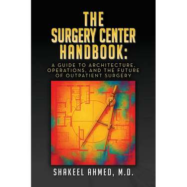 The Surgery Center Handbook: A Guide to Architecture, Operations, and the Future of Outpatient Surgery