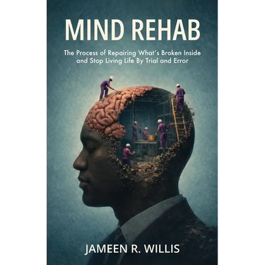 Mind Rehab: The Process of Repairing What's Broken Inside and Stop Living Life By Trial and Error