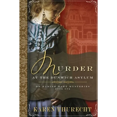 Murder at the Dunwich Asylum: Dr Hamish Hart Mysteries