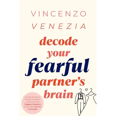 Decode Your Fearful Partner's Brain: Loving Someone Fearful Avoidant-Why Intimacy Triggers Distance & Deciding If Love Is Enough
