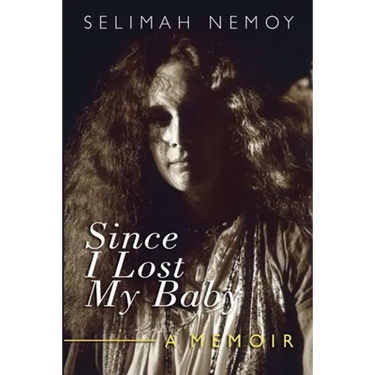 Since I Lost My Baby: A Memoir of Temptations, Trouble & Truth