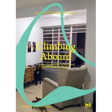 Climbing Aboard: Havana Apartment-Galleries and International Art Circuits