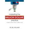 Marketing the Million Dollar Practice: 27 Steps to Follow to grow 1/2 Million a Year