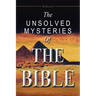 The Unsolved Mysteries of the Bible