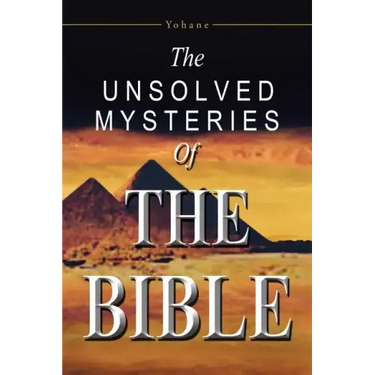The Unsolved Mysteries of the Bible