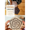 Kitchen Crochet: Easy to Follow Instructions for Beginners: Gift Ideas for Holiday