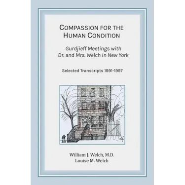 Compassion for the Human Condition: Gurdjieff Meetings with Dr. and Mrs. Welch in New York