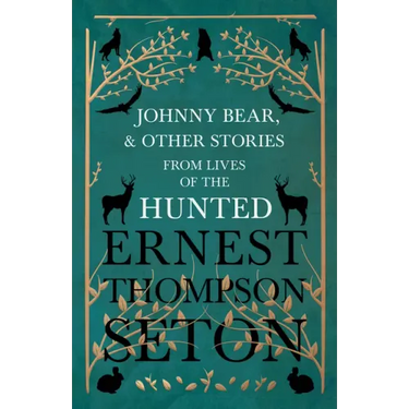 Johnny Bear, and Other Stories from Lives of the Hunted