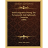 Irish Emigration During The Seventeenth And Eighteenth Centuries (1899)