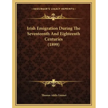 Irish Emigration During The Seventeenth And Eighteenth Centuries (1899)