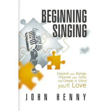Beginning Singing: Expand Your Range, Improve Your Tone, and Create a Voice You'll Love