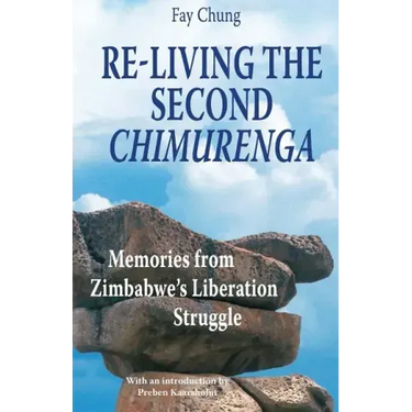 Re-Living the Second Chimurenga. Memories from Zimbabwe's Liberation Struggle