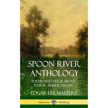 Spoon River Anthology: Poems and Verse About Rural American Life (Hardcover)