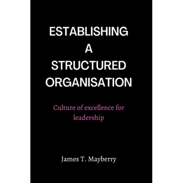 Establishing a Structured Organisation: Culture of Excellence for Leadership