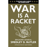 War Is a Racket: The Antiwar Classic by America's Most Decorated Soldier