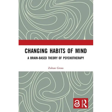 Changing Habits of Mind: A Brain-Based Theory of Psychotherapy